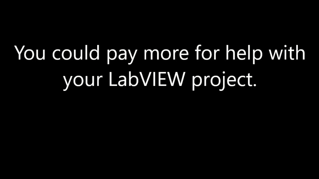 You could pay more for help with your LabVIEW project. But why should you?